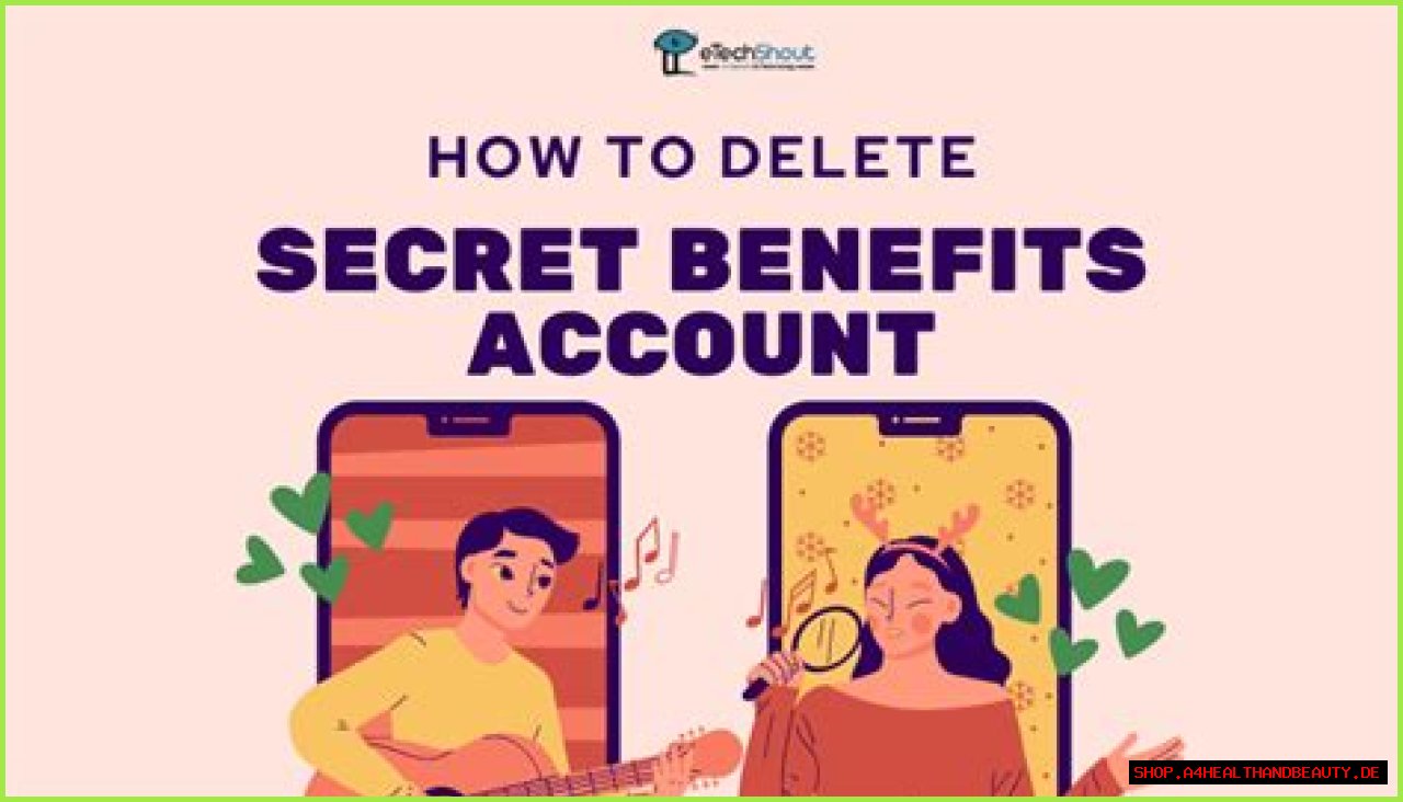 Delete Your Secret Benefits Account: Uncover Secrets And Insights
