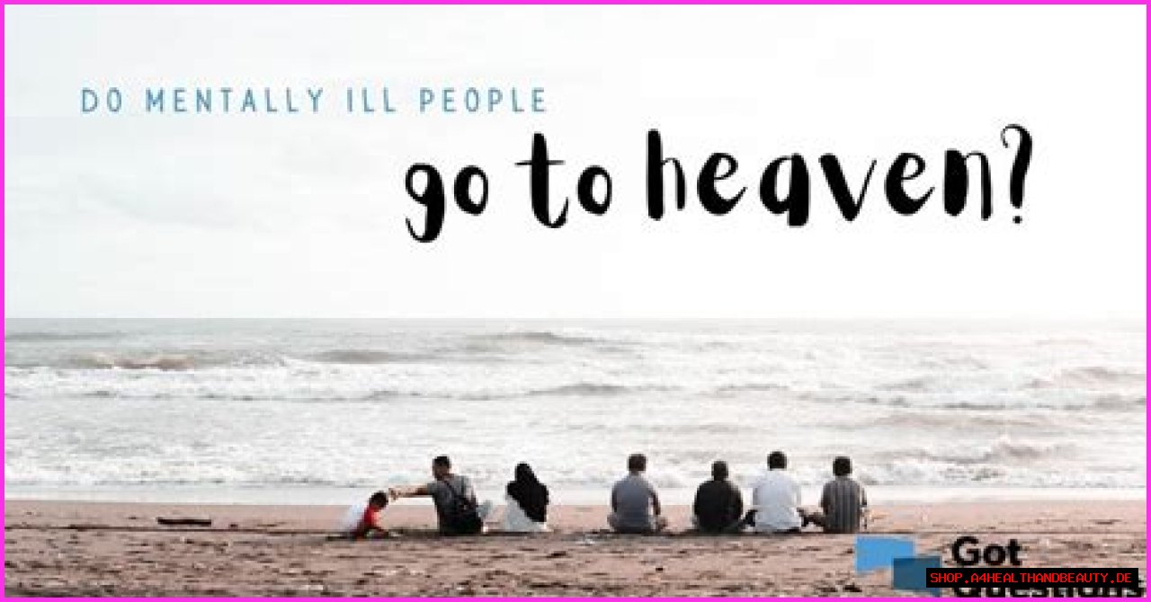 Do mentally ill people go to heaven? Does God show mercy to those who are mentally challenged, disabled, or handicapped?