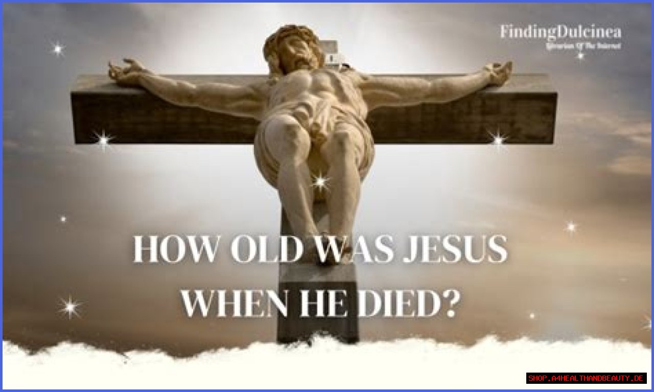 How old was Jesus when He died?