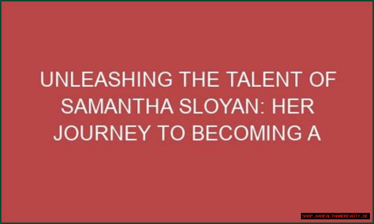 Unleashing Her Talent And Journey