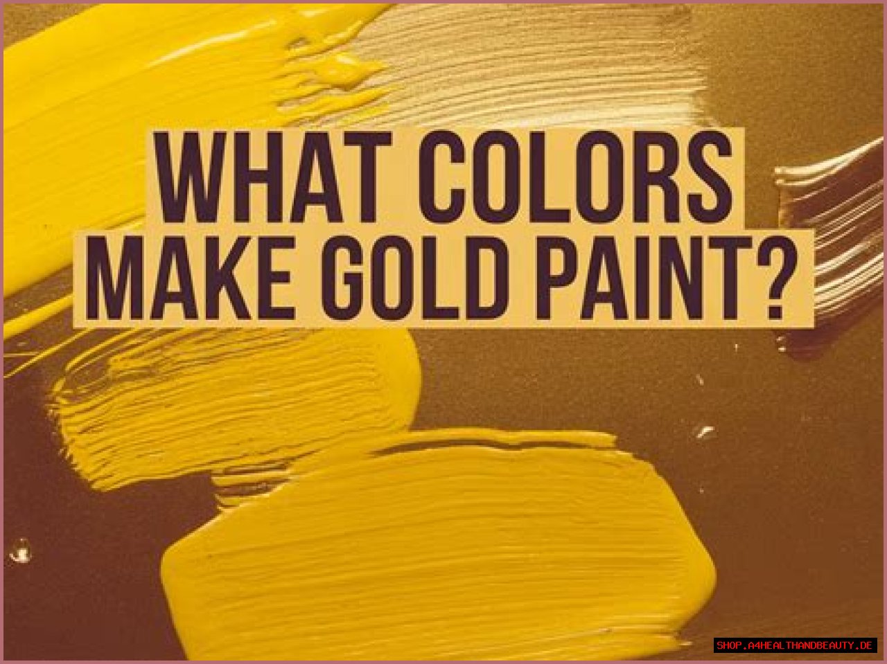 What Colors Make Gold? - A Detailed Guide on How to Mix Gold Paint