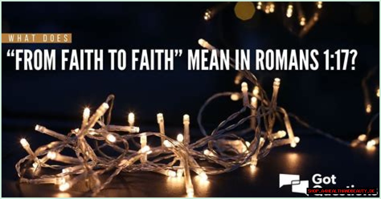 What does “from faith to faith” mean in Romans 1:17?