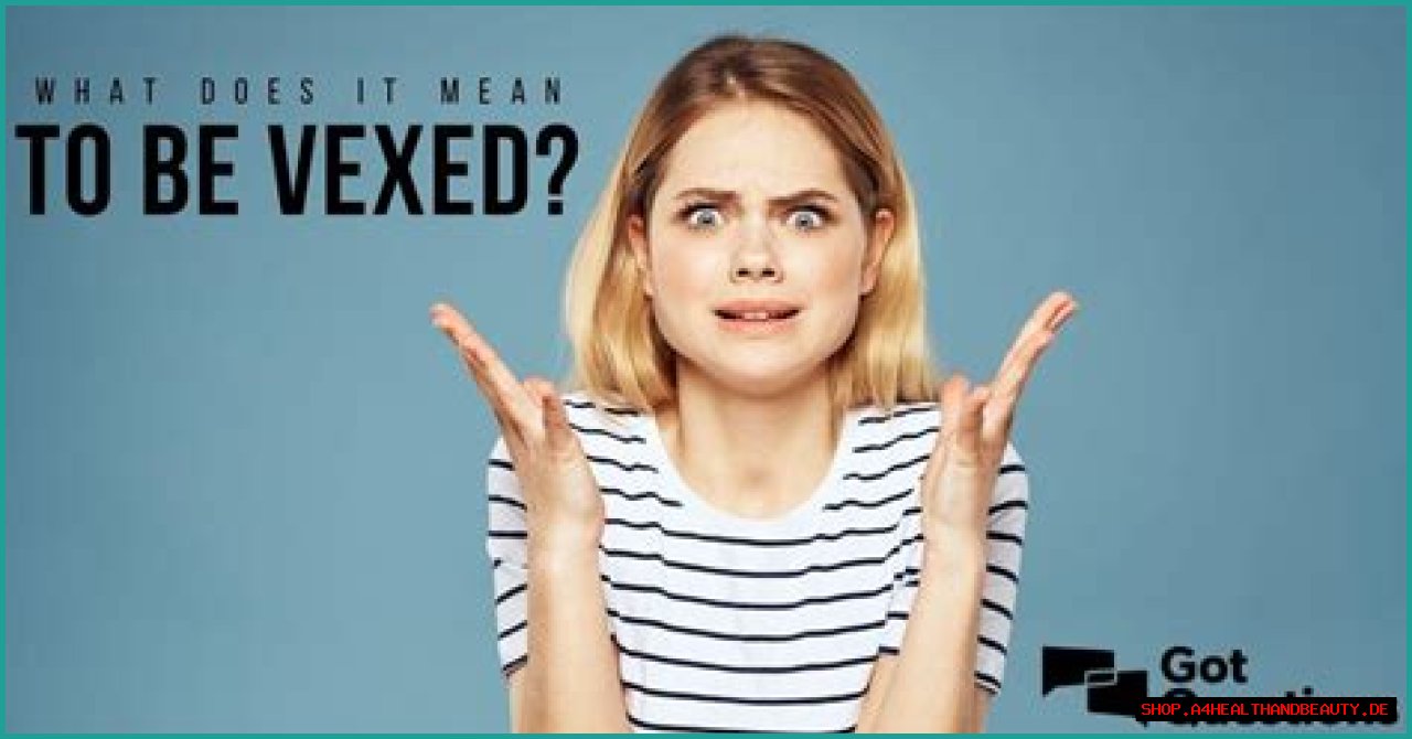 What does it mean to vex / be vexed?