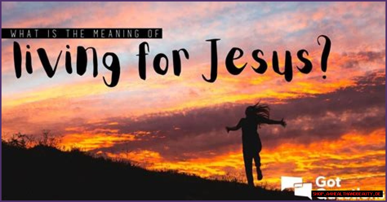 What is the meaning of living for Jesus?