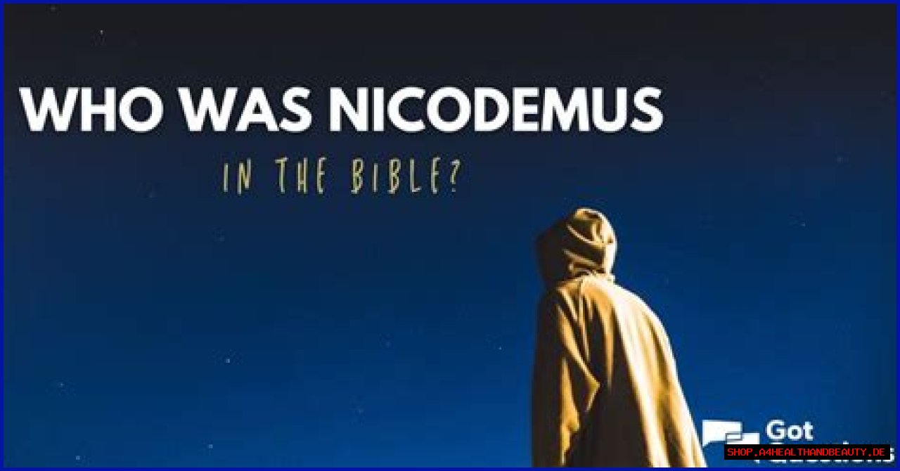 Who was Nicodemus in the Bible?
